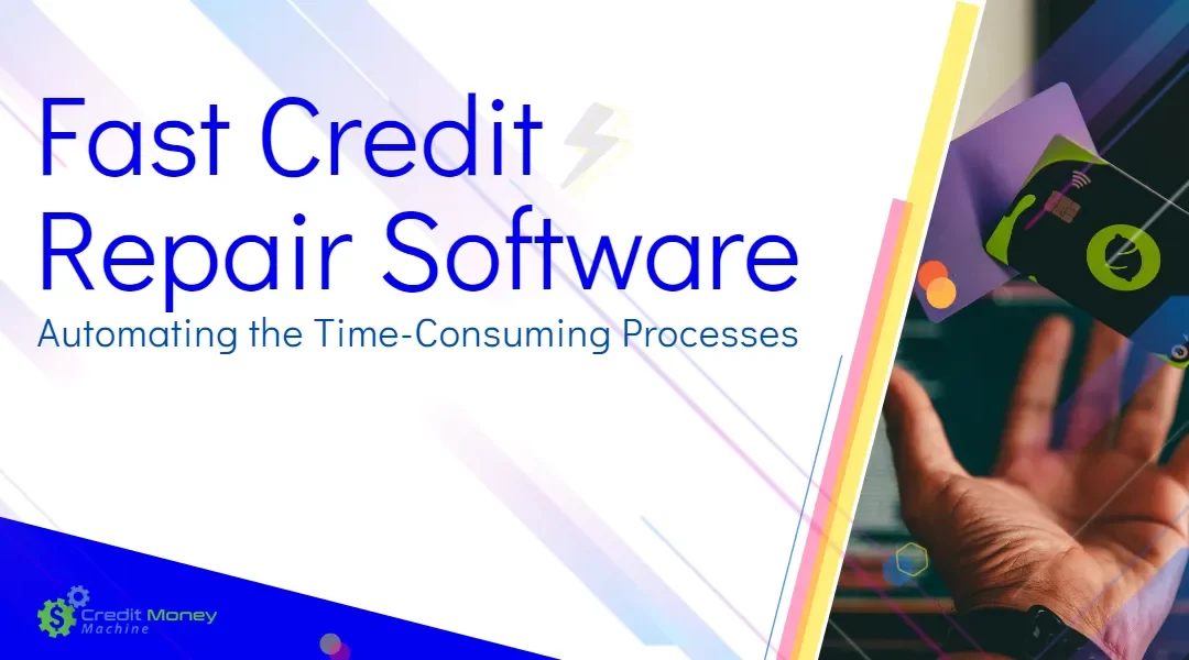 Fast Business Credit Repair Software; Automating the Time-Consuming Processes