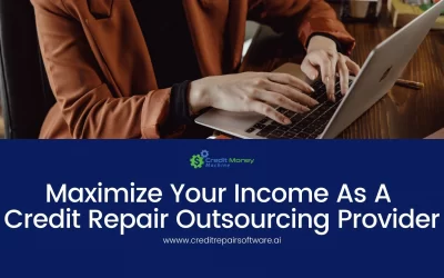Maximize Your Income as A Credit Repair Outsourcing Provider