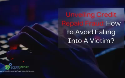Unveiling Credit Repair Fraud: How to Avoid Falling Into A Victim?