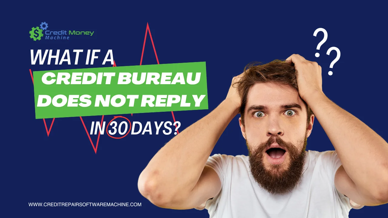 What if Credit Bureau Does Not Reply In 30 Days